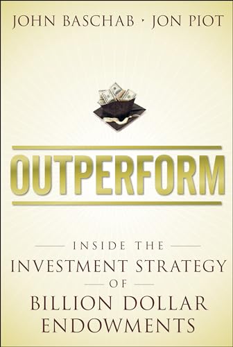 Outperform: Inside the Investment Strategy of Billion Dollar Endowments