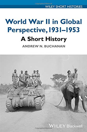 World War II in Global Perspective, 1931-1953: A Short History (Wiley Short Histories)