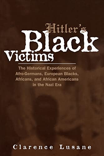 Hitler's Black Victims: The Historical Experiences of European Blacks, Africans and African Americans During the Nazi Era: 9 (Crosscurrents in African American History)