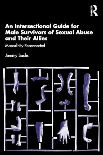 An Intersectional Guide for Male Survivors of Sexual Abuse and Their Allies : Masculinity Reconnected