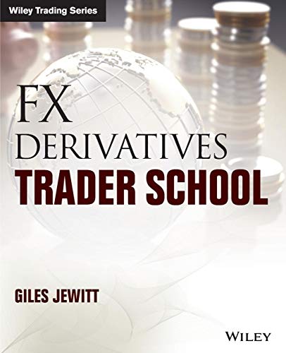 FX Derivatives Trader School: Technical and Practical Techniques for Trading Foreign Exchange Derivatives