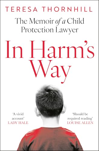 In Harm’s Way : The Memoir of a Child Protection Lawyer from the Most Secretive Court in England and Wales – the Family Court