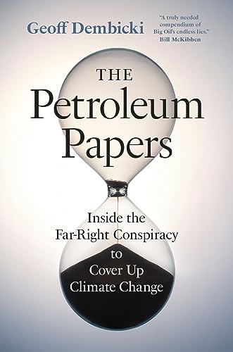 The Petroleum Papers : Inside the Far-Right Conspiracy to Cover Up Climate Change