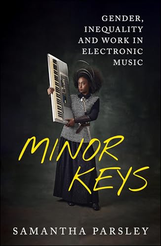 Minor Keys : Gender, Inequality and Work In Electronic Music