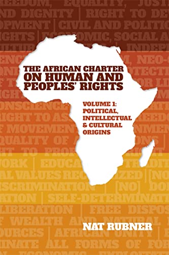 The African Charter on Human and Peoples’ Rights Volume 1 : Political, Intellectual & Cultural Origins