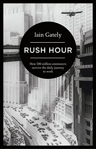 Rush Hour : How 500 Million Commuters Survive the Daily Journey to Work