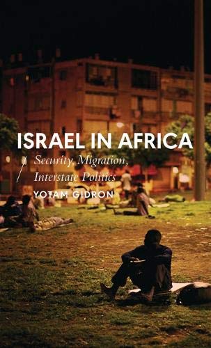 Israel in Africa: Security, Migration, Interstate Politics (African Arguments)