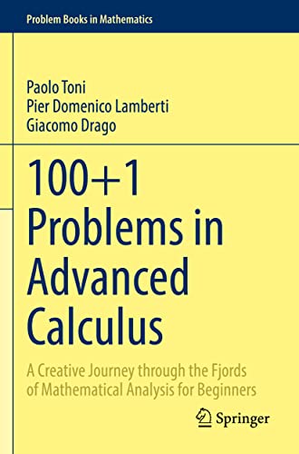 100+1 Problems in Advanced Calculus : A Creative Journey through the Fjords of Mathematical Analysis for Beginners