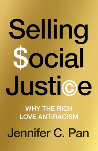 Selling Social Justice : Why the Rich Love Antiracism