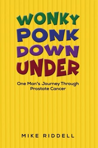 Wonky Ponk Down Under : One Man’s Journey Through Prostate Cancer