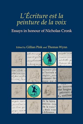 L’Ecriture est la peinture de la voix : essays in honour of Nicholas Cronk