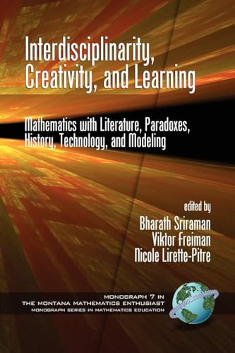Interdisciplinarity, Creativity, and Learning : Mathematics with Literature, Paradoxes, History, Technology, and Modeling