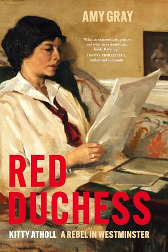 Red Duchess : Kitty Atholl, A Rebel in Westminster