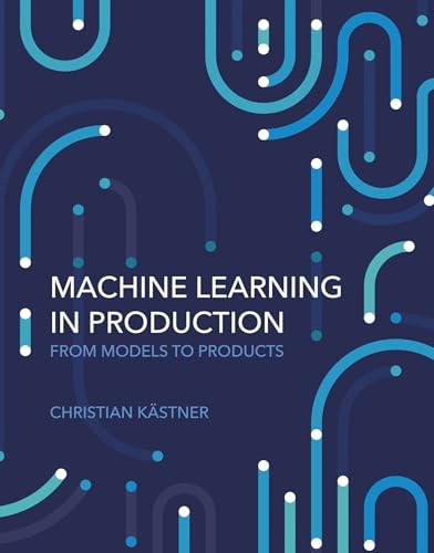 Machine Learning in Production : From Models to Products