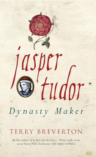 Jasper Tudor : Dynasty Maker