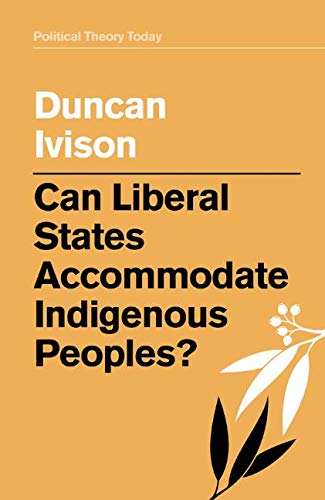 Can Liberal States Accommodate Indigenous Peoples? (Political Theory Today)