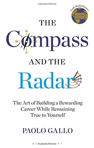 The Compass and the Radar: The Art of Building a Rewarding Career While Remaining True to Yourself