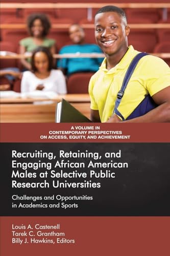 Recruiting, Retaining, and Engaging African-American Males at Selective Public Research Universities : Challenges and Opportunities in Academics and Sports