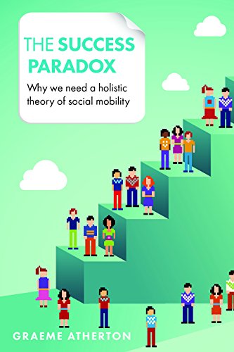 The success paradox: Why We Need a Holistic Theory of Social Mobility