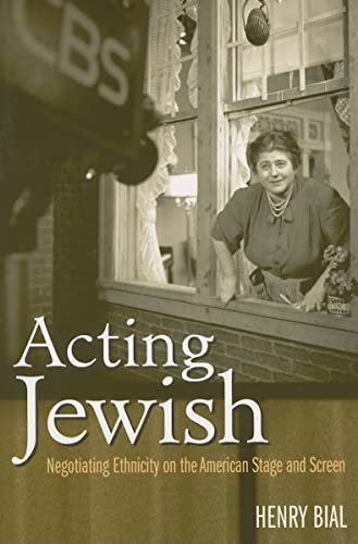 Acting Jewish : Negotiating Ethnicity on the American Stage and Screen
