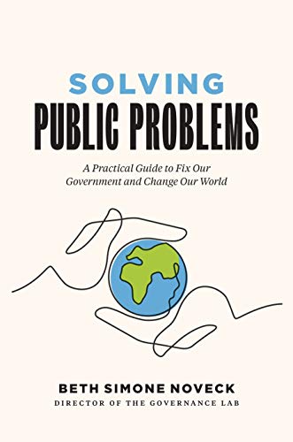 Solving Public Problems : A Practical Guide to Fix Our Government and Change Our World