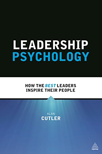 Leadership Psychology : How the Best Leaders Inspire Their People