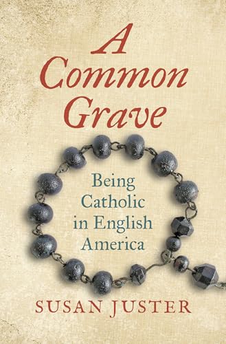 A Common Grave : Being Catholic in English America