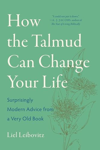 How the Talmud Can Change Your Life : Surprisingly Modern Advice from a Very Old Book
