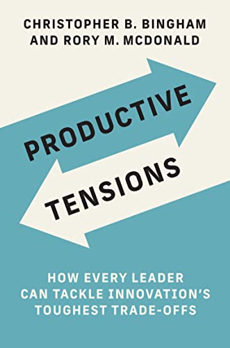 Productive Tensions: How Every Leader Can Tackle Innovation’s Toughest Trade-Offs (Management on the Cutting Edge)