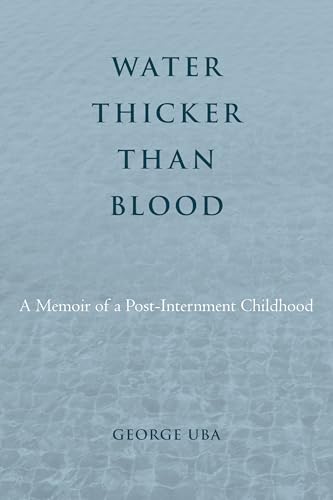 Water Thicker Than Blood: A Memoir of a Post-Internment Childhood