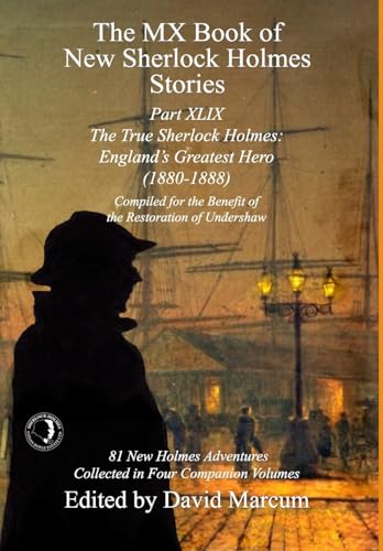 The MX Book of New Sherlock Holmes Stories Part XLIX : The True Sherlock Holmes: England's Greatest Hero (1880-1888) : 49