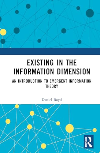 Existing in the Information Dimension : An Introduction to Emergent Information Theory
