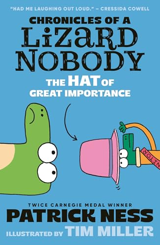 Chronicles of a Lizard Nobody: The Hat of Great Importance : The second book in a hilarious anthropomorphic animal school series by multi-award-winning author Patrick Ness; for ages 8,9,10,11,12