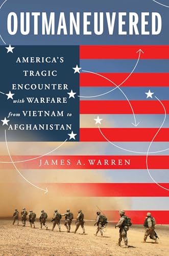 Outmaneuvered : America's Tragic Encounter with Warfare from Vietnam to Afghanistan