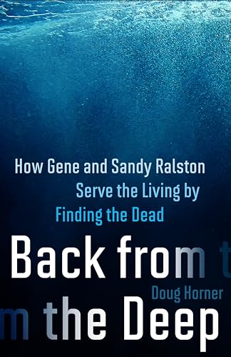 Back From The Deep : How Gene and Sandy Ralston Serve the Living by Finding the Dead