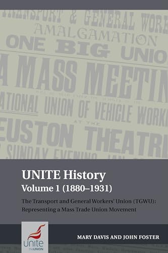 UNITE History Volume 1 (1880-1931): The Transport and General Workers Union (TGWU): Representing a mass trade union movement