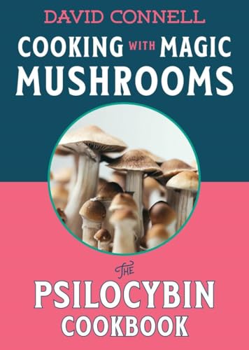 Cooking with Magic Mushrooms : The Psilocybin Cookbook