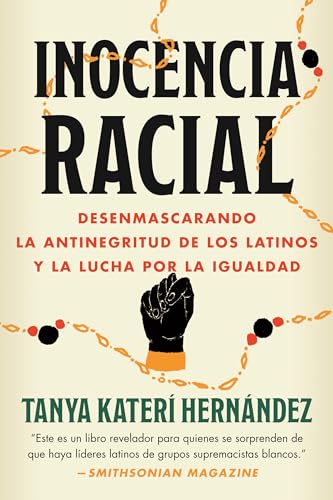 Inocencia racial : Desenmascarando la antinegritud de los latinos y la lucha por la igualdad