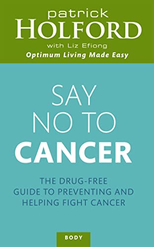 Say No To Cancer : The drug-free guide to preventing and helping fight cancer