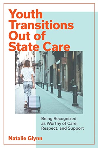 Youth Transitions Out of State Care: Being Recognized as Worthy of Care