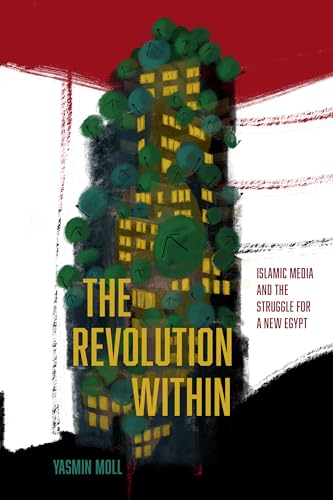 The Revolution Within : Islamic Media and the Struggle for a New Egypt
