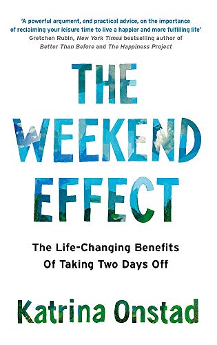 The Weekend Effect: The Life-Changing Benefits of Taking Two Days Off