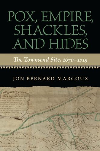 Pox, Empire, Shackles, and Hides : The Townsend Site, 1670-1715