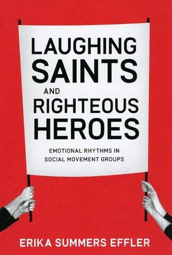 Laughing Saints and Righteous Heroes: Emotional Rhythms in Social Movement Groups