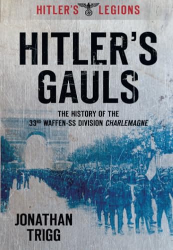 Hitler's Gauls : The History of the 33rd Waffen-SS Division Charlemagne
