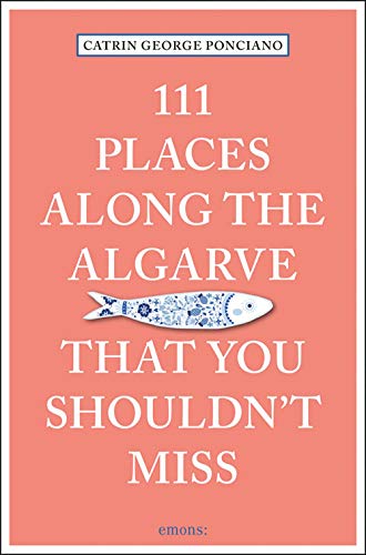 111 Places Along the Algarve That You Shouldn't Miss (111 Places/Shops)