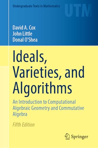 Ideals, Varieties, and Algorithms : An Introduction to Computational Algebraic Geometry and Commutative Algebra