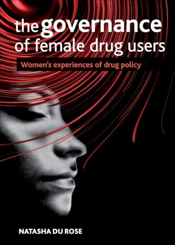 The Governance of Female Drug Users : Women's Experiences of Drug Policy