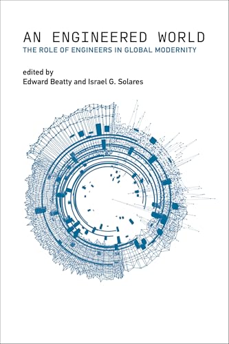 Engineered World, An : The Role of Engineers in Global Modernity