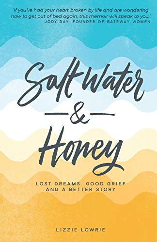 Salt Water and Honey: Lost Dreams, Good Grief, and a Better Story